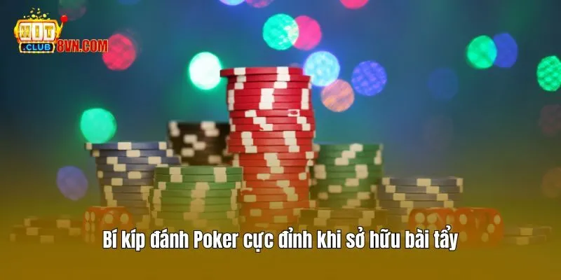 Bí kíp đánh Poker cực đỉnh khi sở hữu bài tẩy