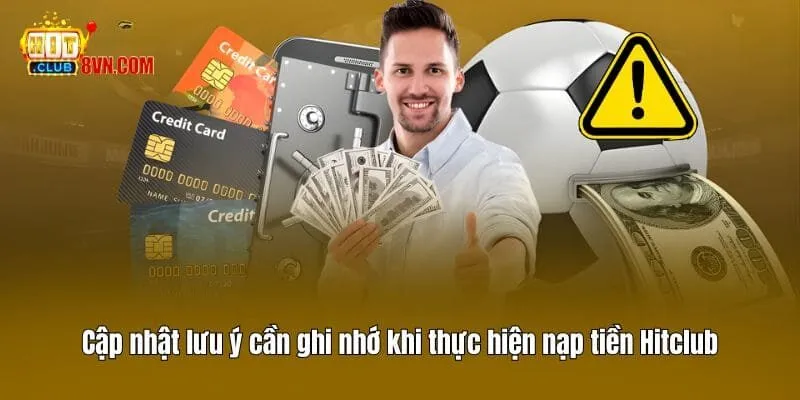 Cập nhật lưu ý cần ghi nhớ khi thực hiện nạp tiền Hitclub