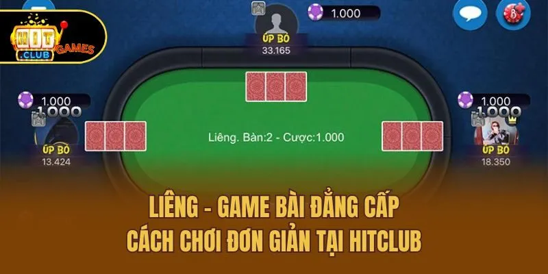 Liêng - Game Bài Đẳng Cấp, Cách Chơi Đơn Giản Tại Hitclub
