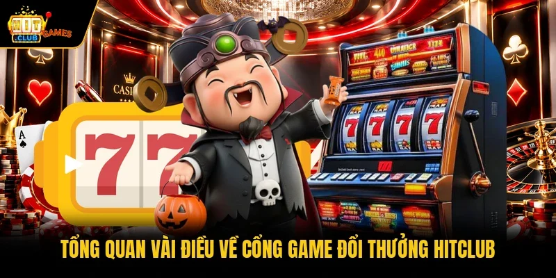 Hitclub 40 Tổng quan vài điều về cổng game đổi thưởng HITCLUB